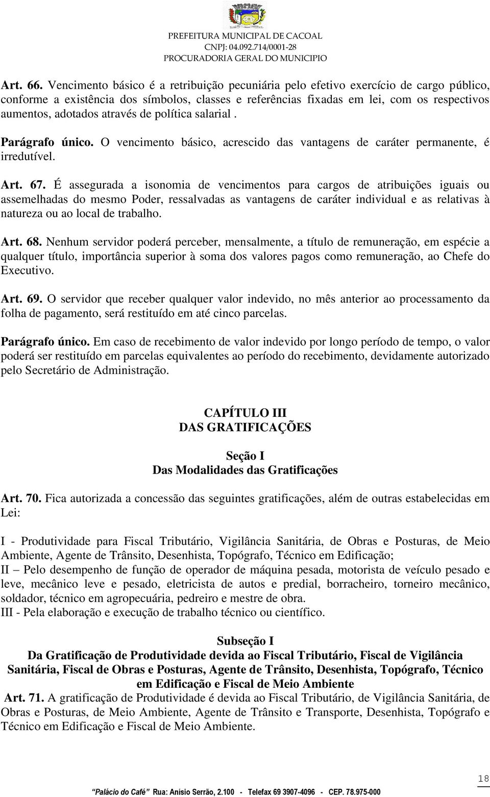 através de política salarial. Parágrafo único. O vencimento básico, acrescido das vantagens de caráter permanente, é irredutível. Art. 67.