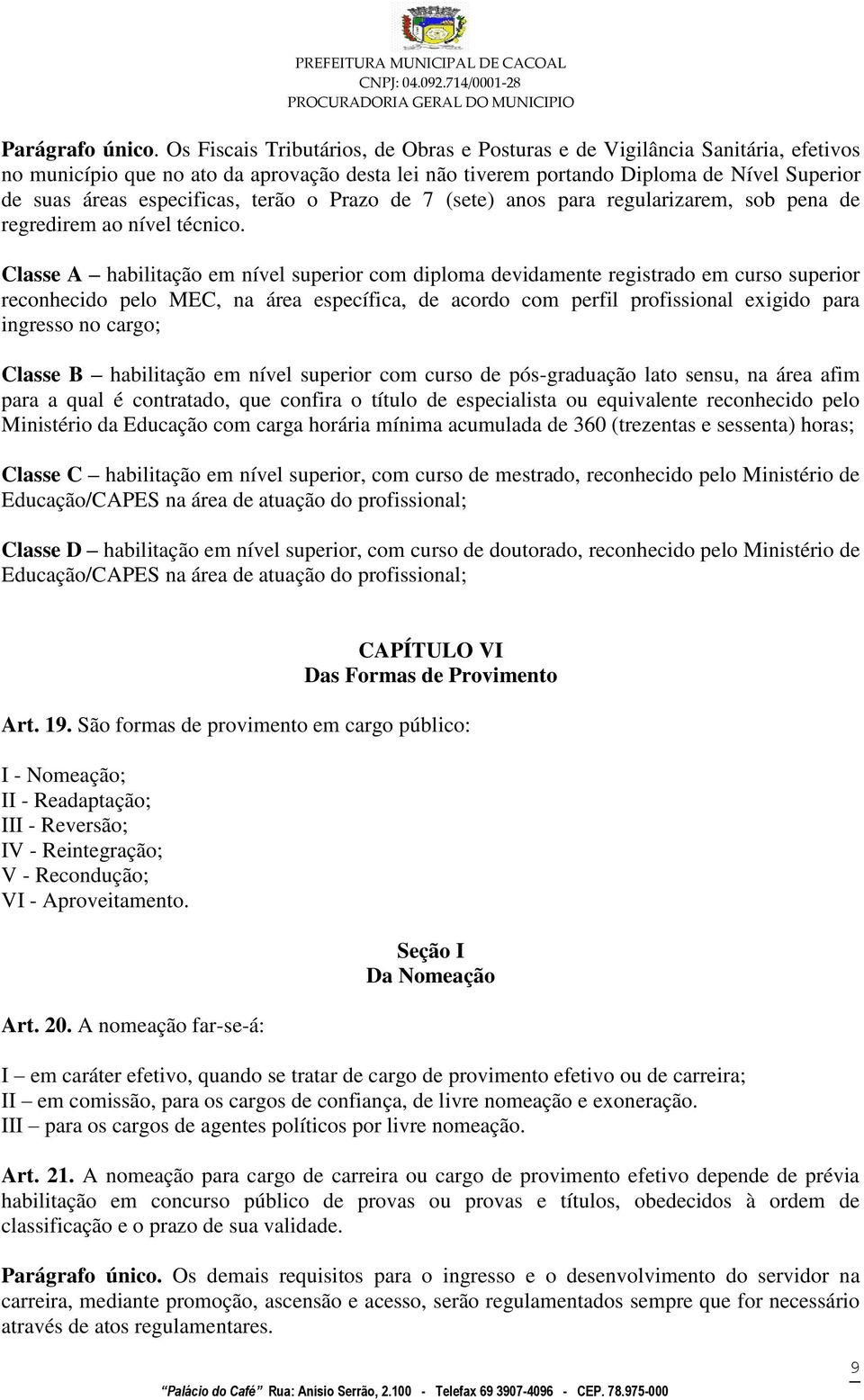 especificas, terão o Prazo de 7 (sete) anos para regularizarem, sob pena de regredirem ao nível técnico.