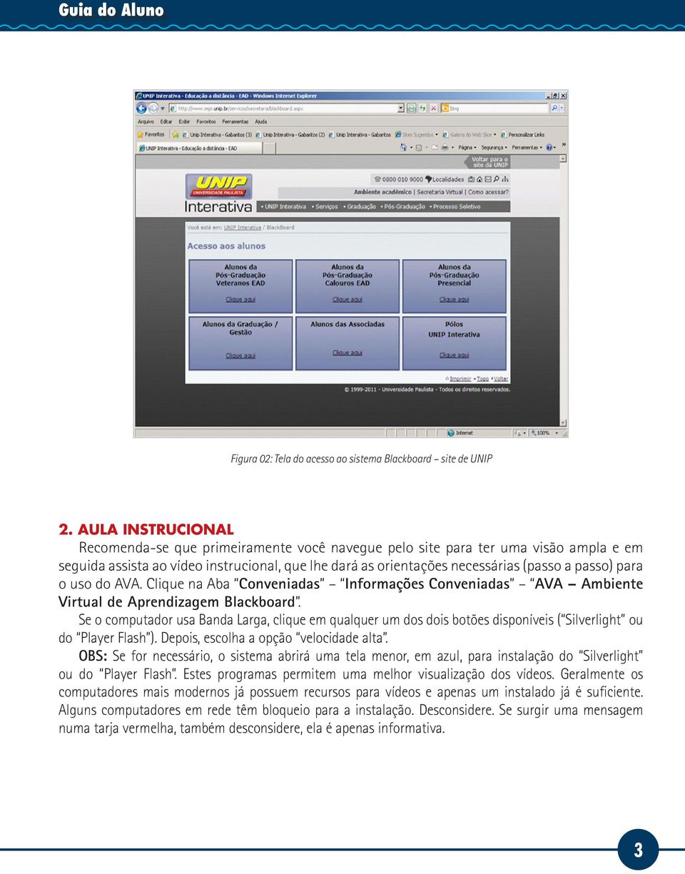 para o uso do AVA. Clique na Aba Conveniadas Informações Conveniadas AVA Ambiente Virtual de Aprendizagem Blackboard.