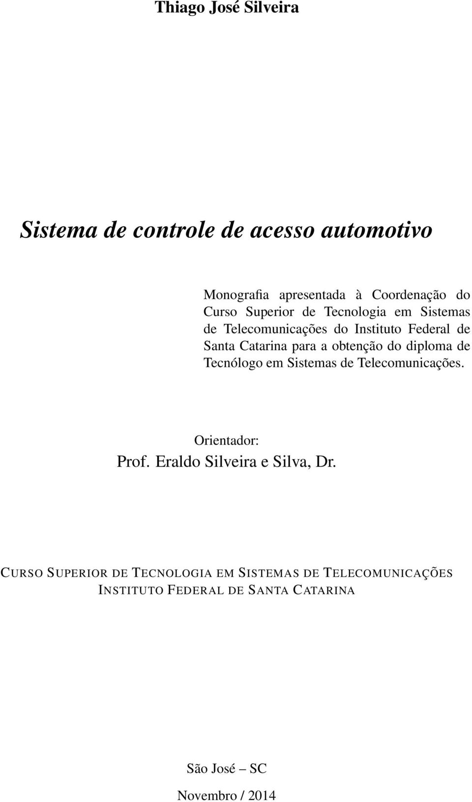 do diploma de Tecnólogo em Sistemas de Telecomunicações. Orientador: Prof. Eraldo Silveira e Silva, Dr.