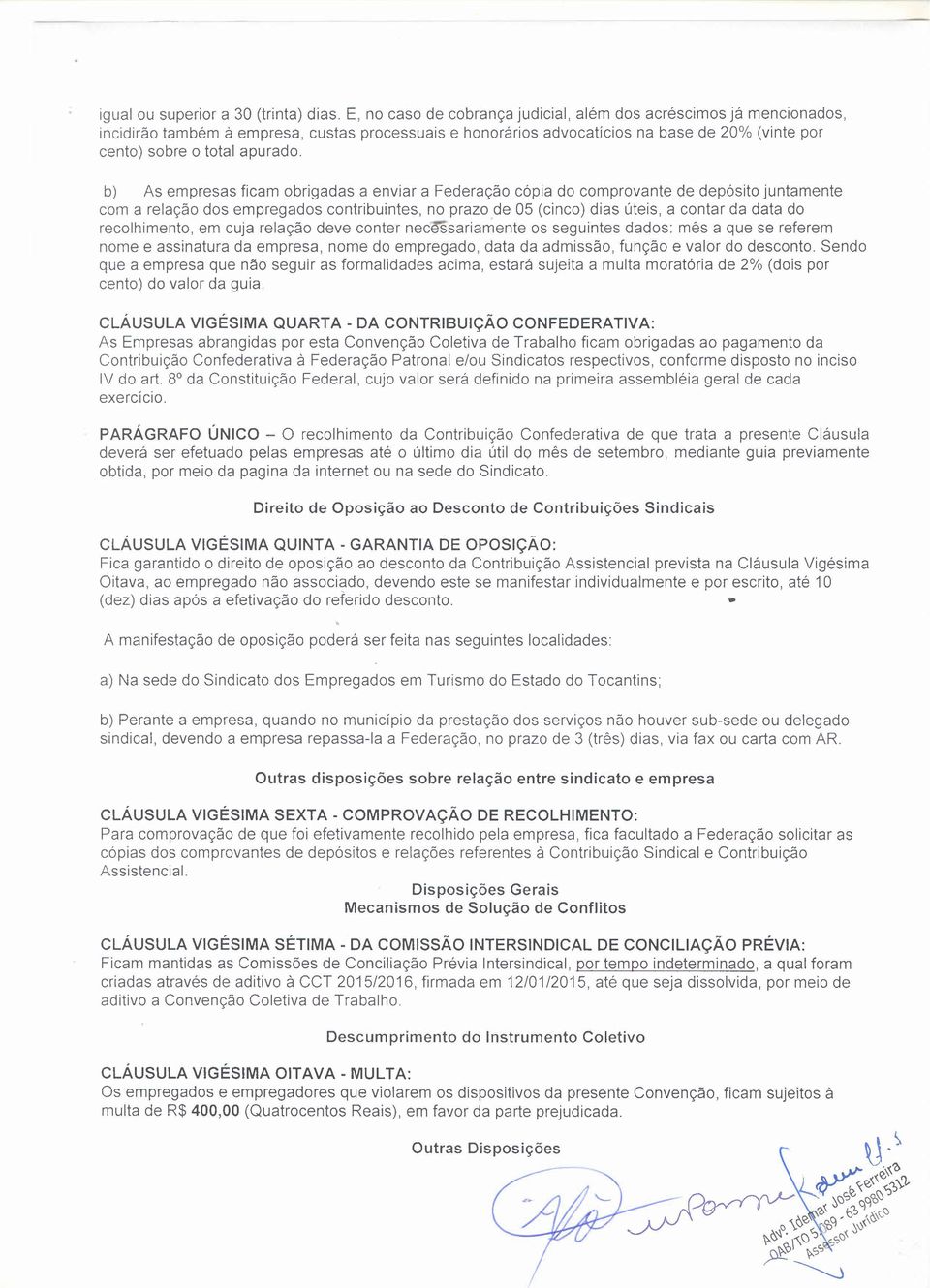 b) As empresas ficam obrigadas a enviar a Federação cópia do comprovante de depósito juntamente com a relação dos empregados contribuintes, no prazo de 05 (cinco) dias úteis, a contar da data do