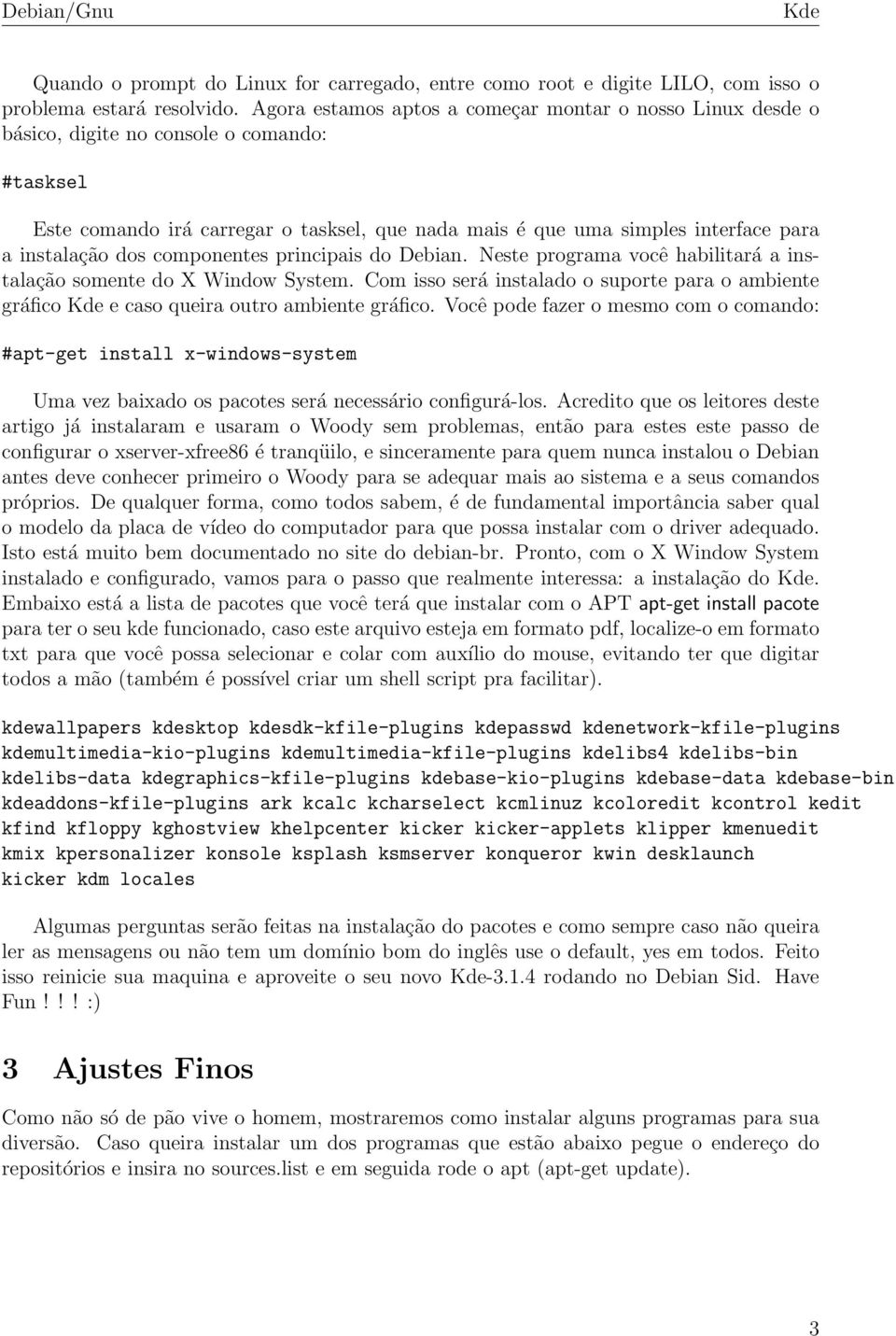 instalação dos componentes principais do Debian. Neste programa você habilitará a instalação somente do X Window System.