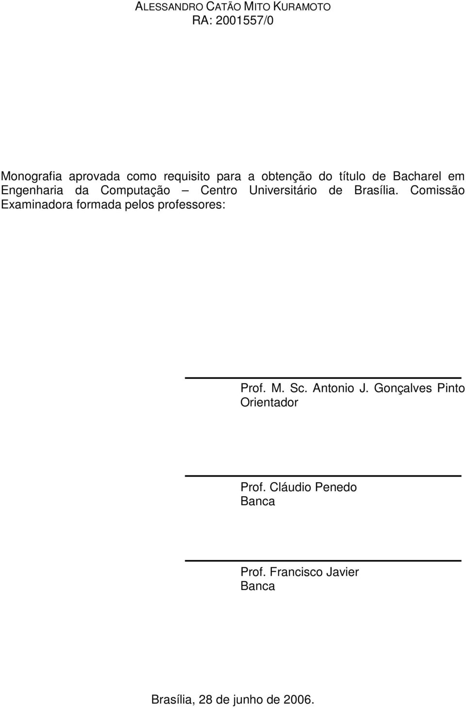 Comissão Examinadora formada pelos professores: Prof. M. Sc. Antonio J.