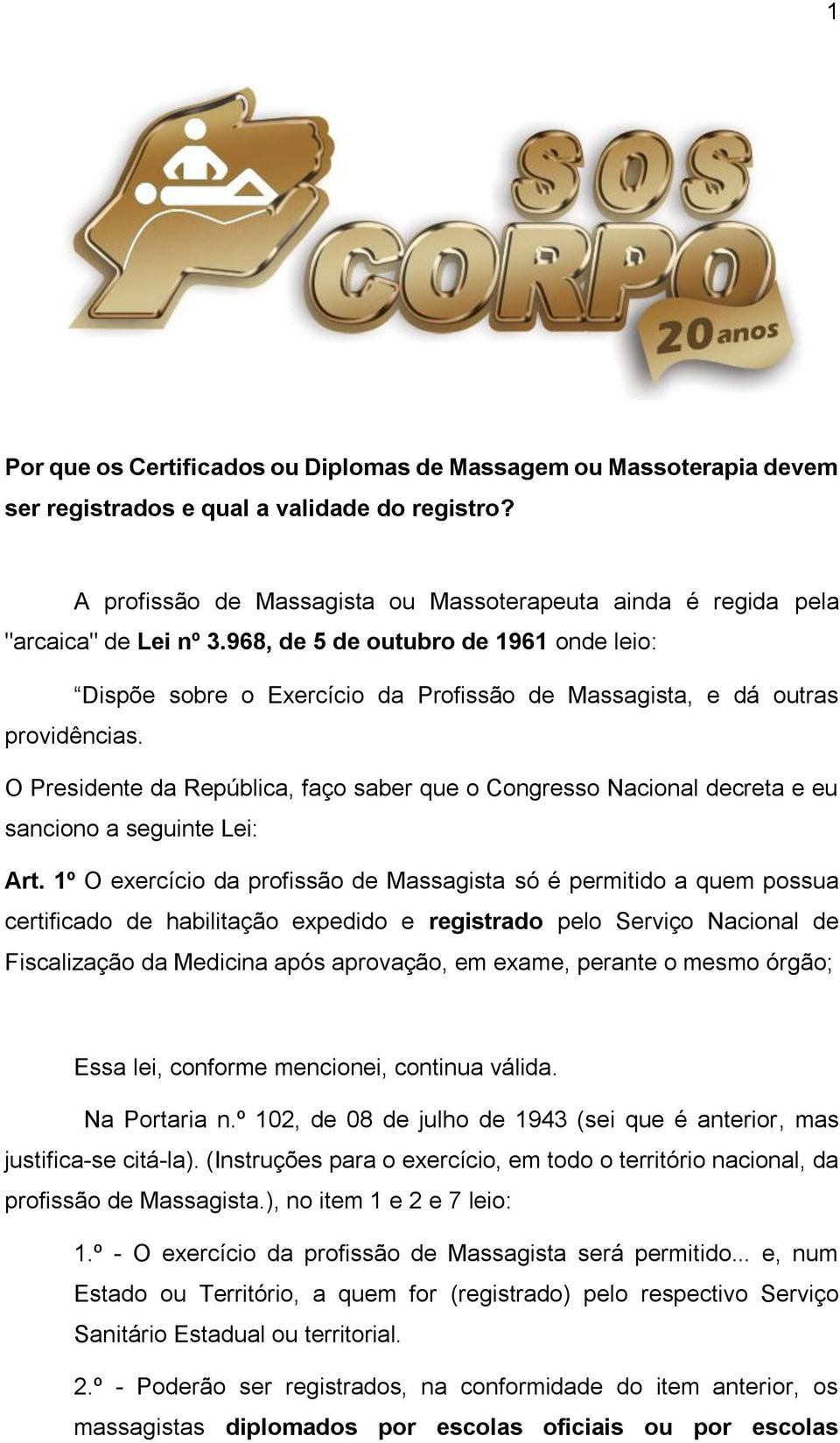 968, de 5 de outubro de 1961 onde leio: Dispõe sobre o Exercício da Profissão de Massagista, e dá outras providências.