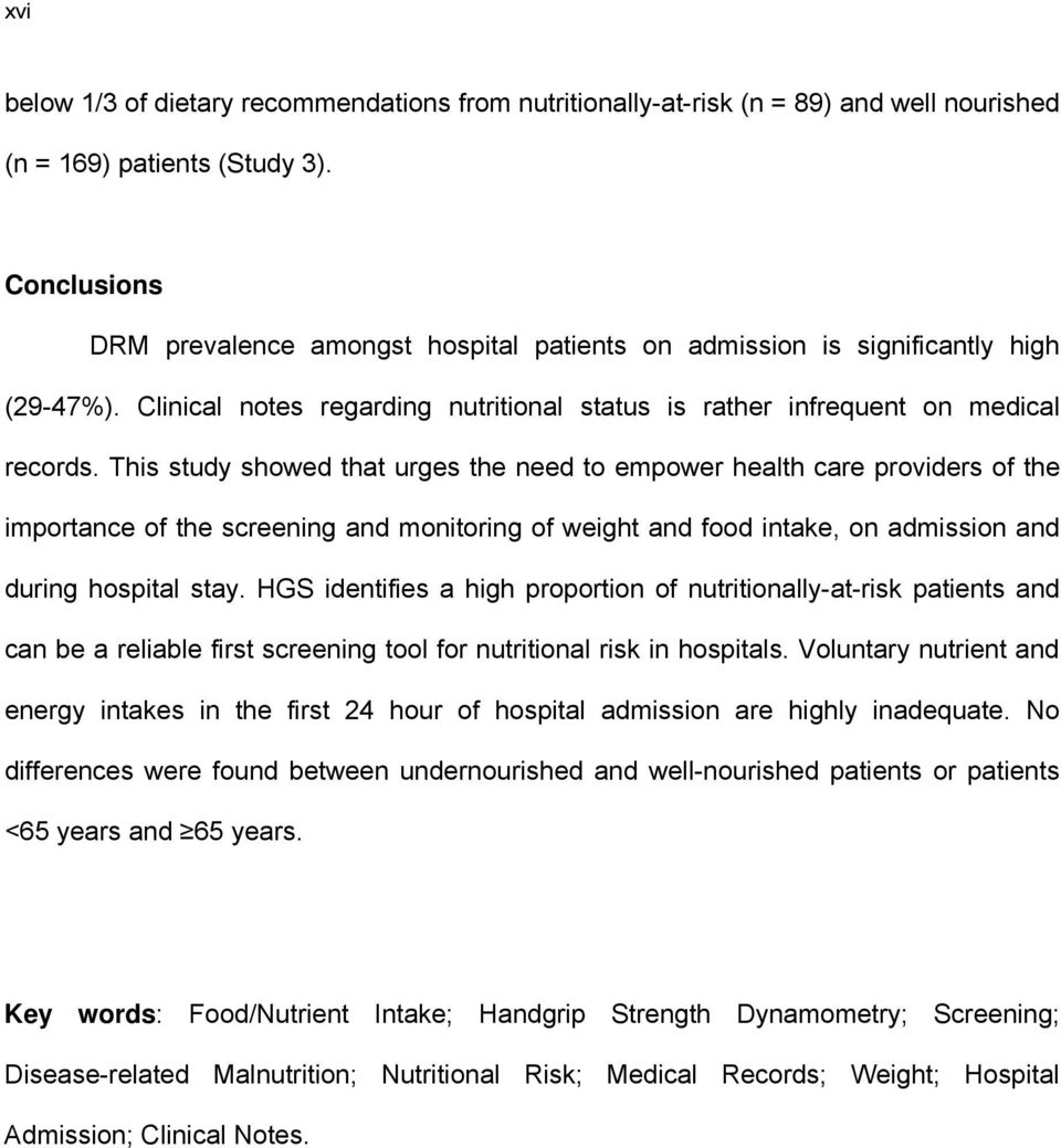 This study showed that urges the need to empower health care providers of the importance of the screening and monitoring of weight and food intake, on admission and during hospital stay.