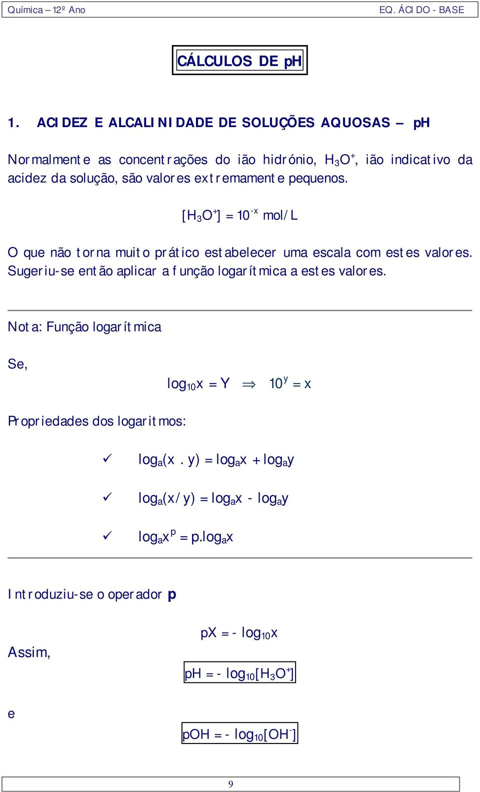 valors xtrmamnt pqunos. [H 3 O + ] 10 -x mol/l O qu não torna muito prático stablcr uma scala com sts valors.