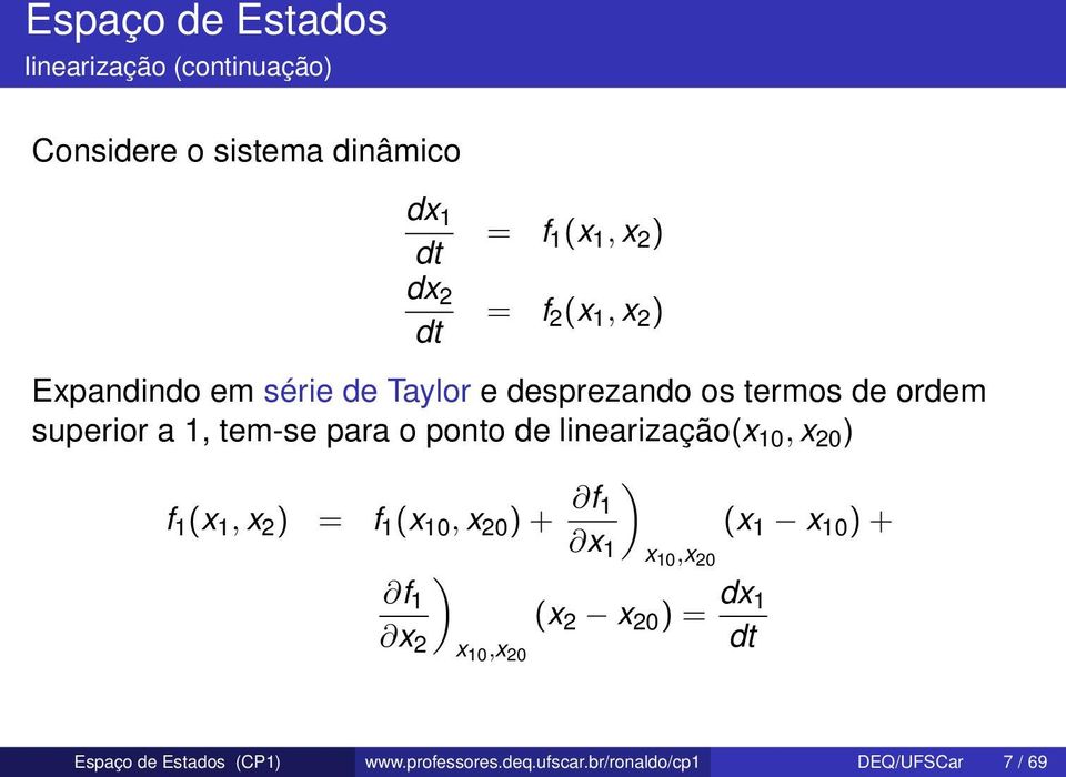 ponto de linearização(x 10, x 20 f 1 (x 1, x 2 = f 1 (x 10, x 20 + f 1 (x 1 x 10 + x 1 x 10,x 20 f 1 (x