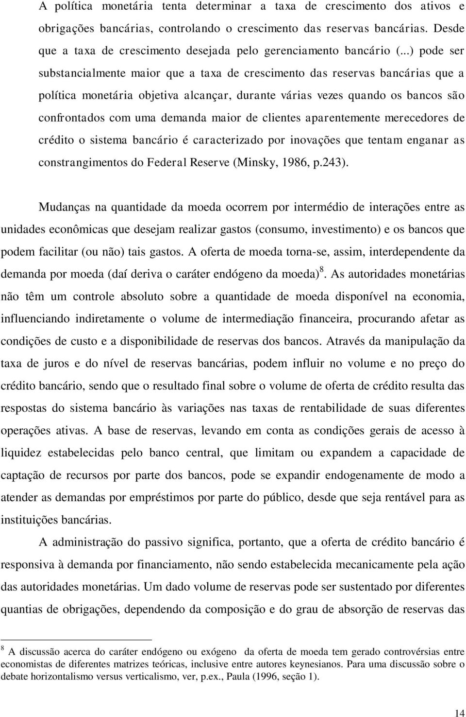 ..) pode ser substancialmente maior que a taxa de crescimento das reservas bancárias que a política monetária objetiva alcançar, durante várias vezes quando os bancos são confrontados com uma demanda