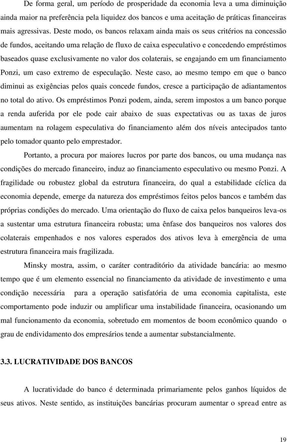 dos colaterais, se engajando em um financiamento Ponzi, um caso extremo de especulação.