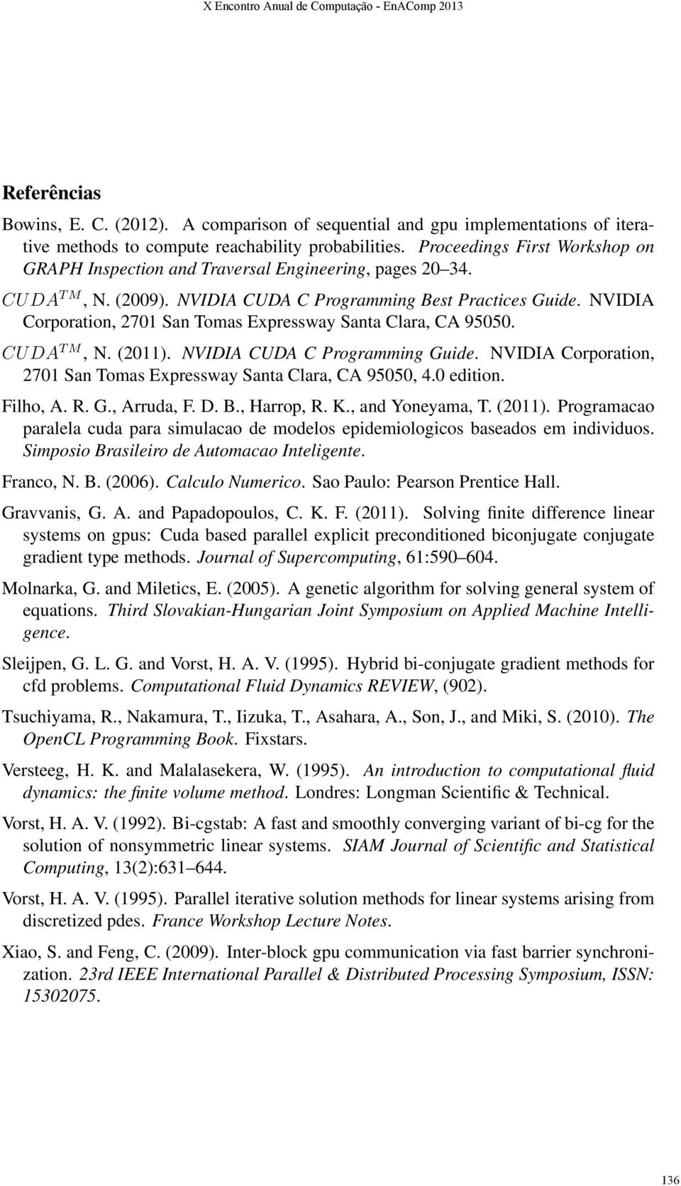 NVIDIA Corporation, 2701 San Tomas Expressway Santa Clara, CA 95050. CUDA T M, N. (2011). NVIDIA CUDA C Programming Guide. NVIDIA Corporation, 2701 San Tomas Expressway Santa Clara, CA 95050, 4.