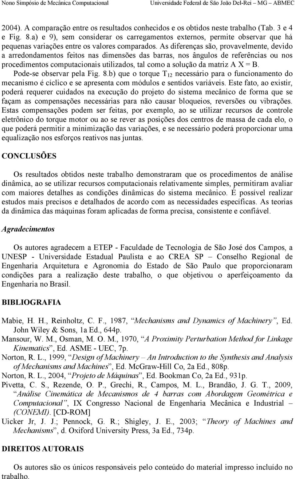 s diferenças são, provavelmente, devido a arredondamentos feitos nas dimensões das barras, nos ângulos de referências ou nos procedimentos computacionais utilizados, tal como a solução da matriz X =.