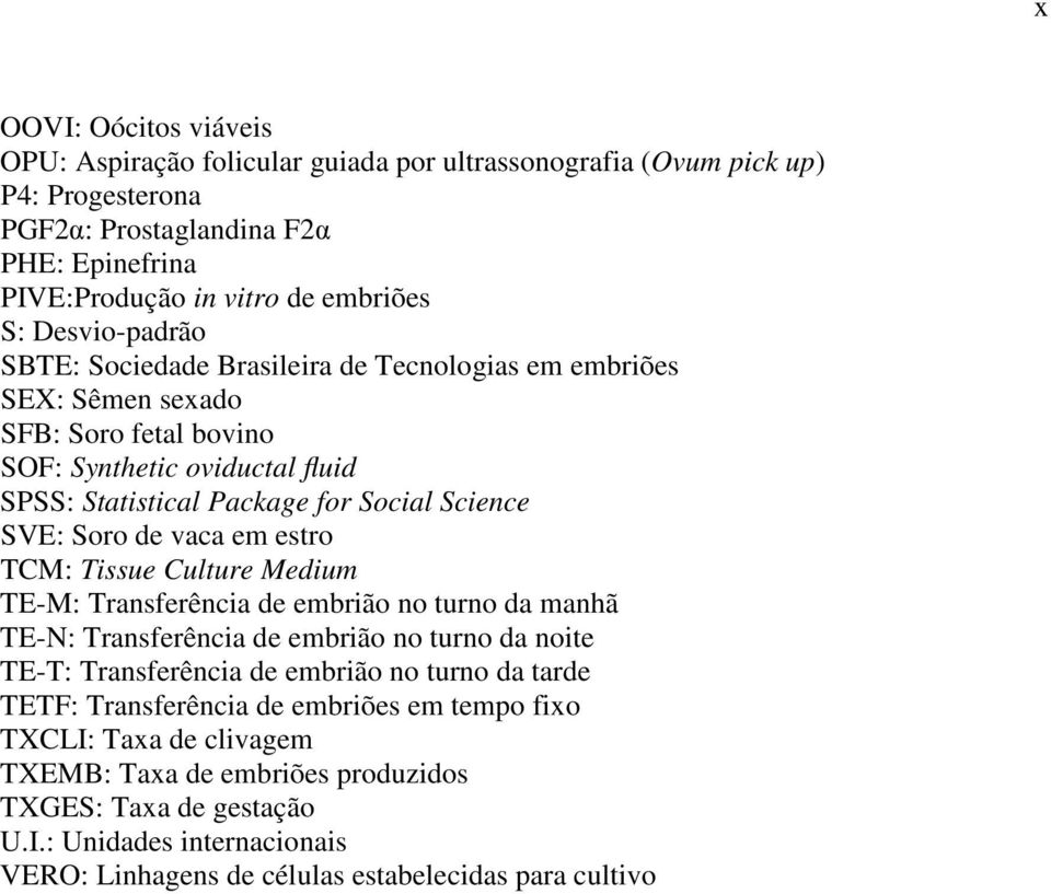 de vaca em estro TCM: Tissue Culture Medium TE-M: Transferência de embrião no turno da manhã TE-N: Transferência de embrião no turno da noite TE-T: Transferência de embrião no turno da tarde TETF: