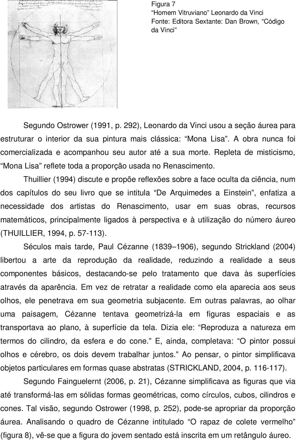 Repleta de misticismo, Mona Lisa reflete toda a proporção usada no Renascimento.