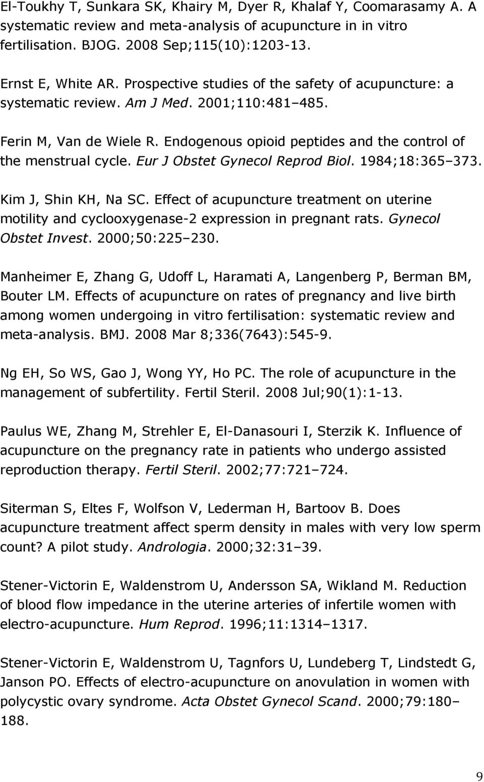 Eur J Obstet Gynecol Reprod Biol. 1984;18:365 373. Kim J, Shin KH, Na SC. Effect of acupuncture treatment on uterine motility and cyclooxygenase-2 expression in pregnant rats. Gynecol Obstet Invest.