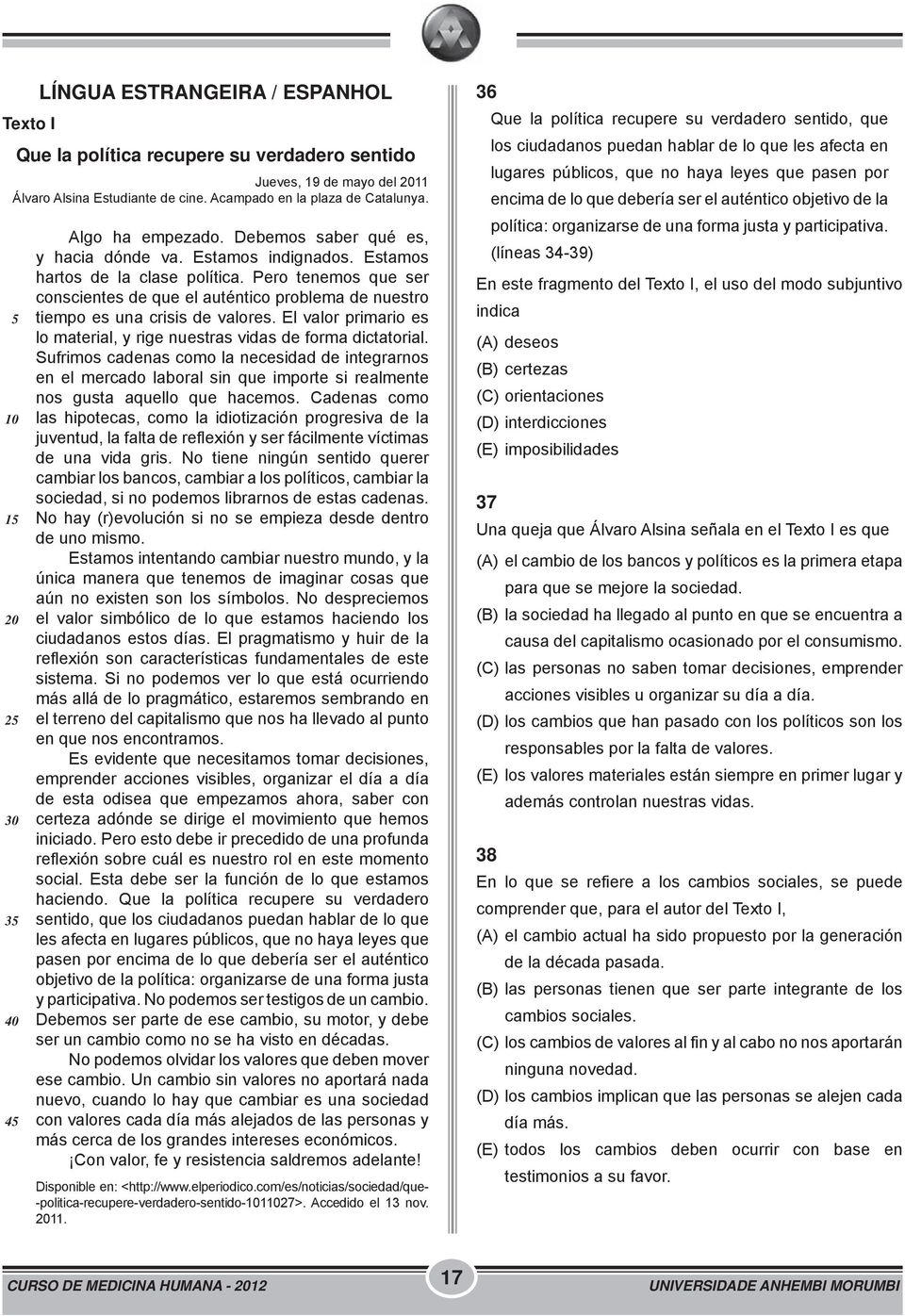 Pero tenemos que ser conscientes de que el auténtico problema de nuestro tiempo es una crisis de valores. El valor primario es lo material, y rige nuestras vidas de forma dictatorial.