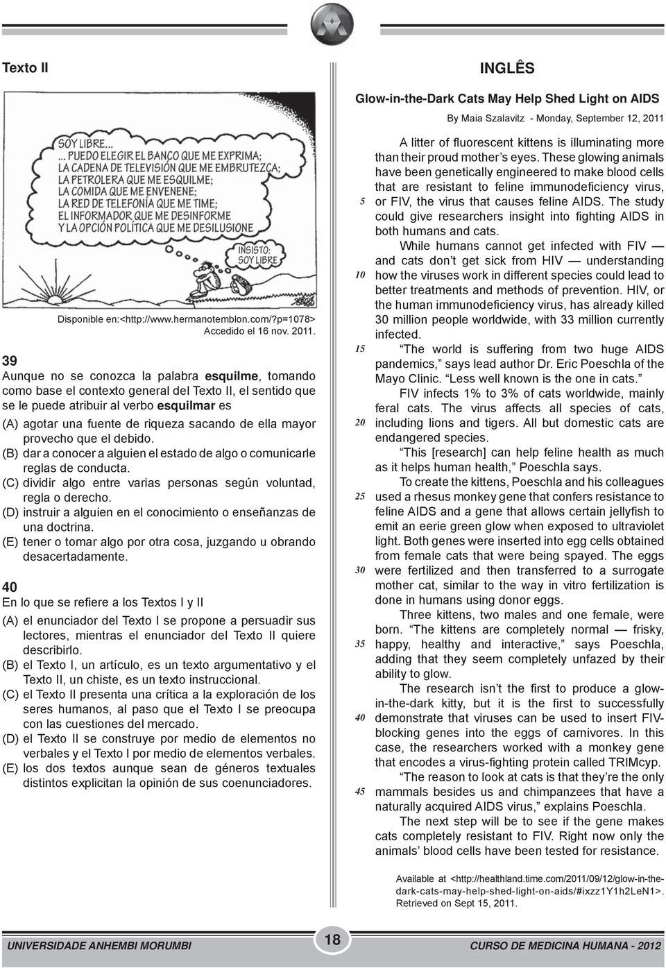 39 Aunque no se conozca la palabra esquilme, tomando como base el contexto general del Texto II, el sentido que se le puede atribuir al verbo esquilmar es (A) agotar una fuente de riqueza sacando de