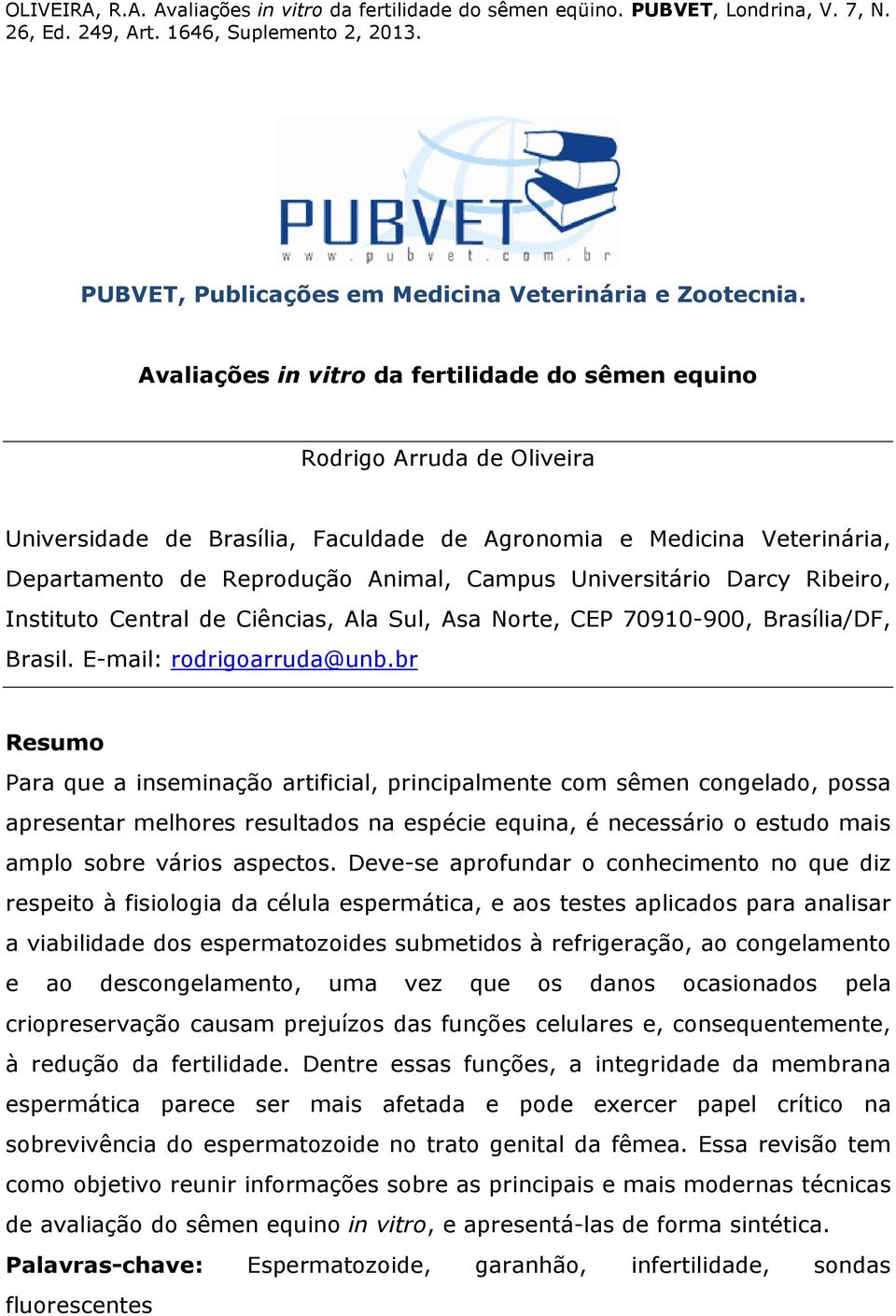 Universitário Darcy Ribeiro, Instituto Central de Ciências, Ala Sul, Asa Norte, CEP 70910-900, Brasília/DF, Brasil. E-mail: rodrigoarruda@unb.