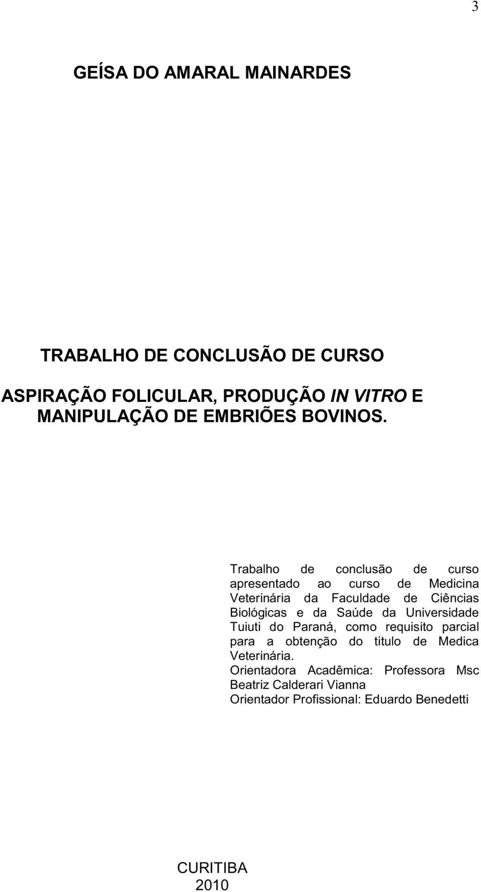 Trabalho de conclusão de curso apresentado ao curso de Medicina Veterinária da Faculdade de Ciências Biológicas e da