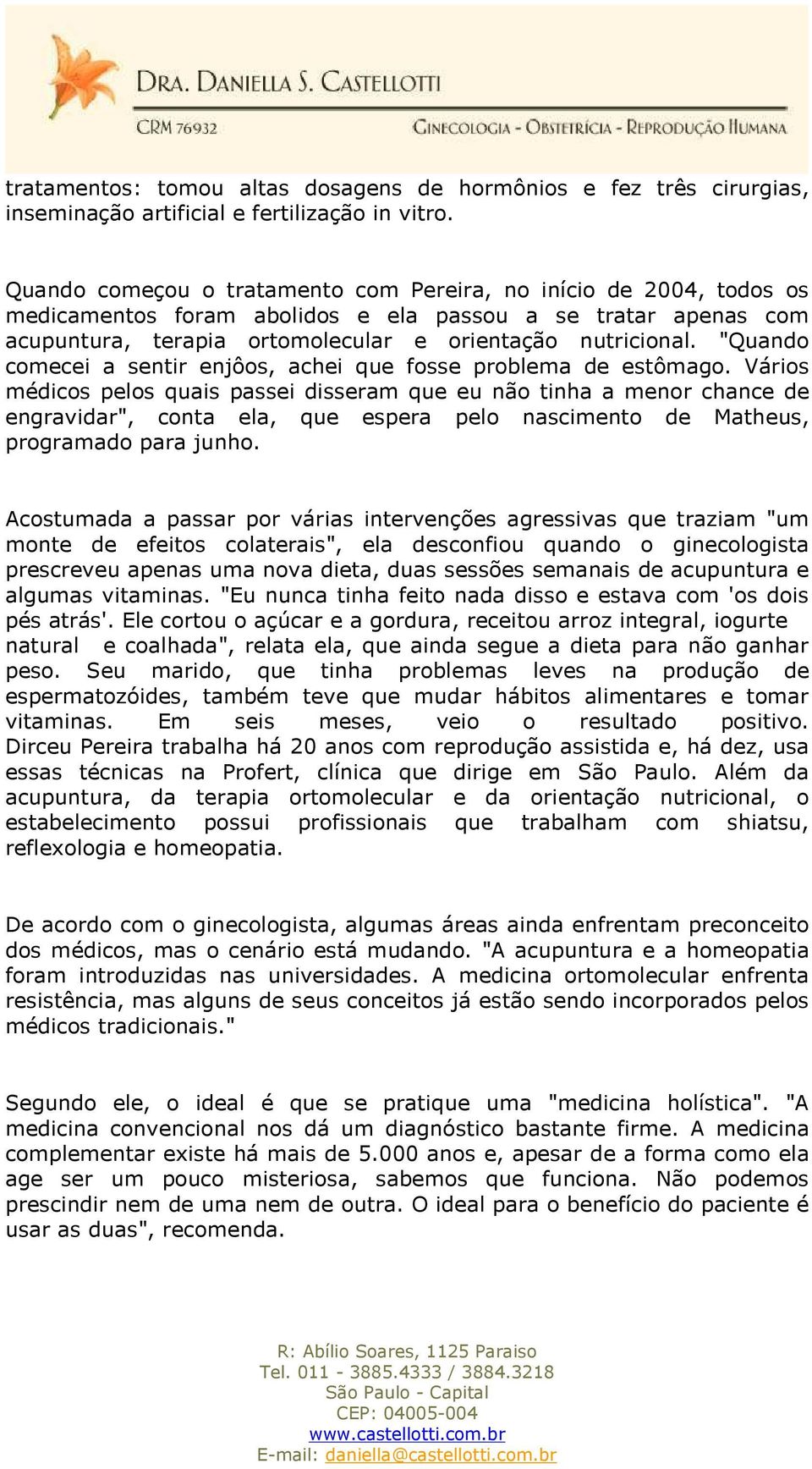 "Quando comecei a sentir enjôos, achei que fosse problema de estômago.