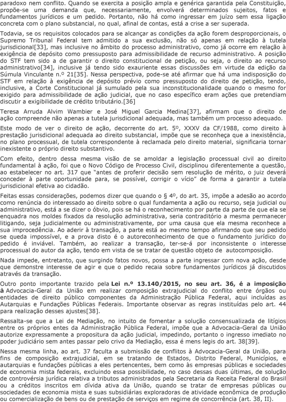 Portanto, não há como ingressar em juízo sem essa ligação concreta com o plano substancial, no qual, afinal de contas, está a crise a ser superada.