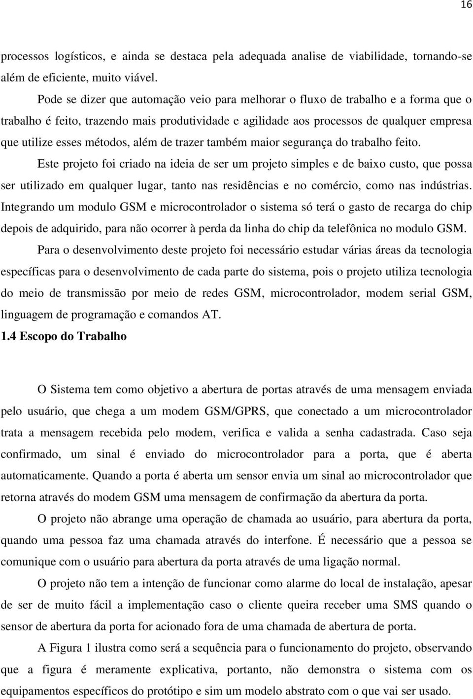 métodos, além de trazer também maior segurança do trabalho feito.