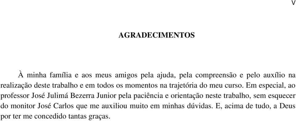 Em especial, ao professor José Julimá Bezerra Junior pela paciência e orientação neste trabalho, sem