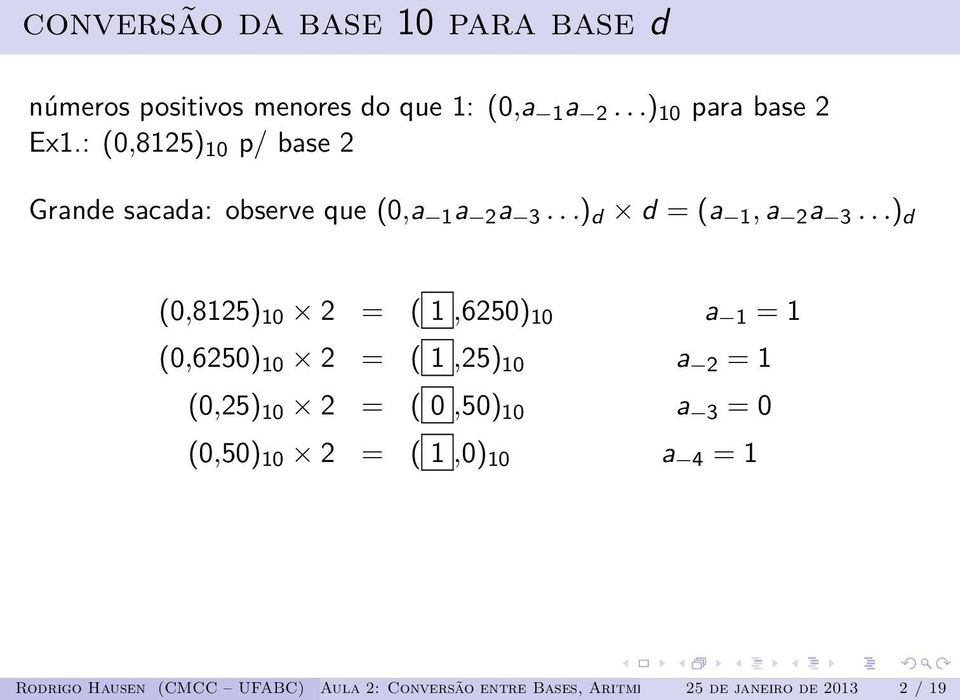 ..) d (0,8125) 10 2 = ( 1,6250) 10 a 1 = 1 (0,6250) 10 2 = ( 1,25) 10 a 2 = 1 (0,25) 10 2 = ( 0,50) 10 a 3 =