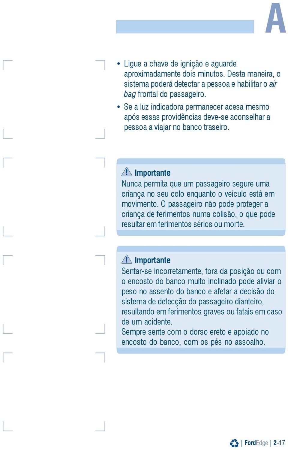 Importante Nunca permita que um passageiro segure uma criança no seu colo enquanto o veículo está em movimento.