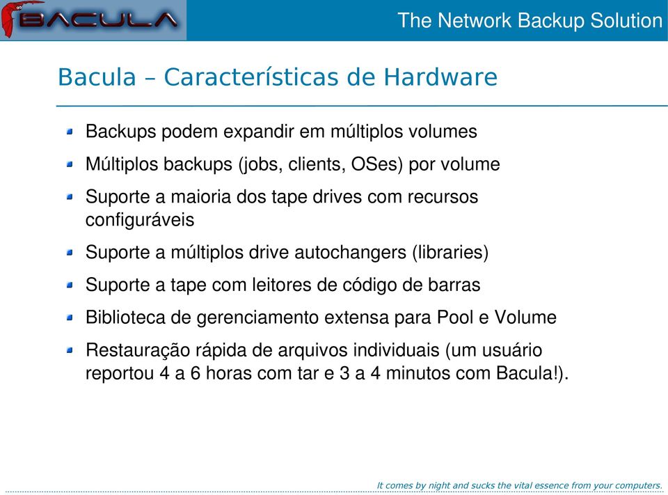 autochangers (libraries) Suporte a tape com leitores de código de barras Biblioteca de gerenciamento extensa para