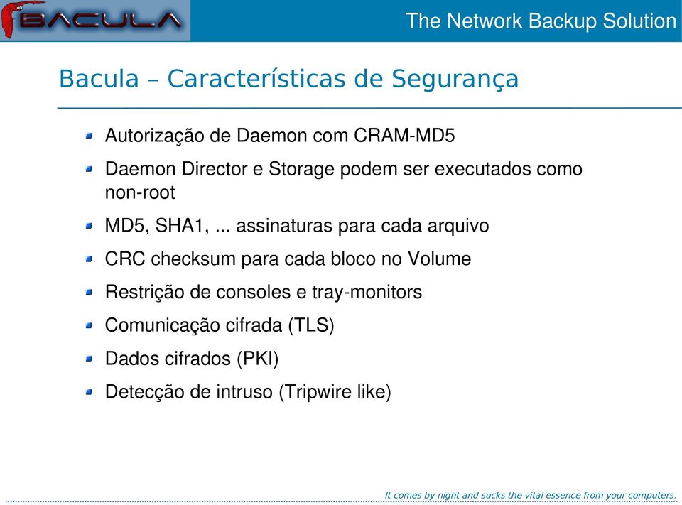 .. assinaturas para cada arquivo CRC checksum para cada bloco no Volume Restrição