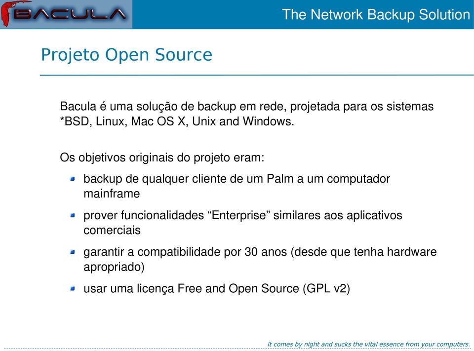 Os objetivos originais do projeto eram: backup de qualquer cliente de um Palm a um computador mainframe