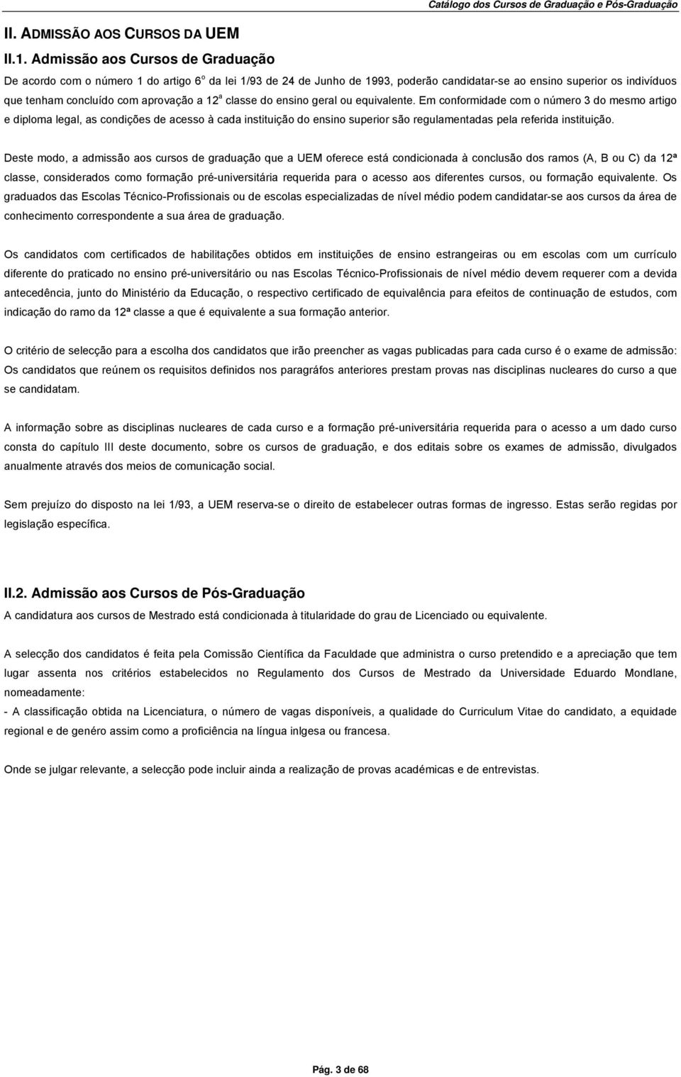 os indivíduos que tenham concluído com aprovação a 12 a classe do ensino geral ou equivalente.