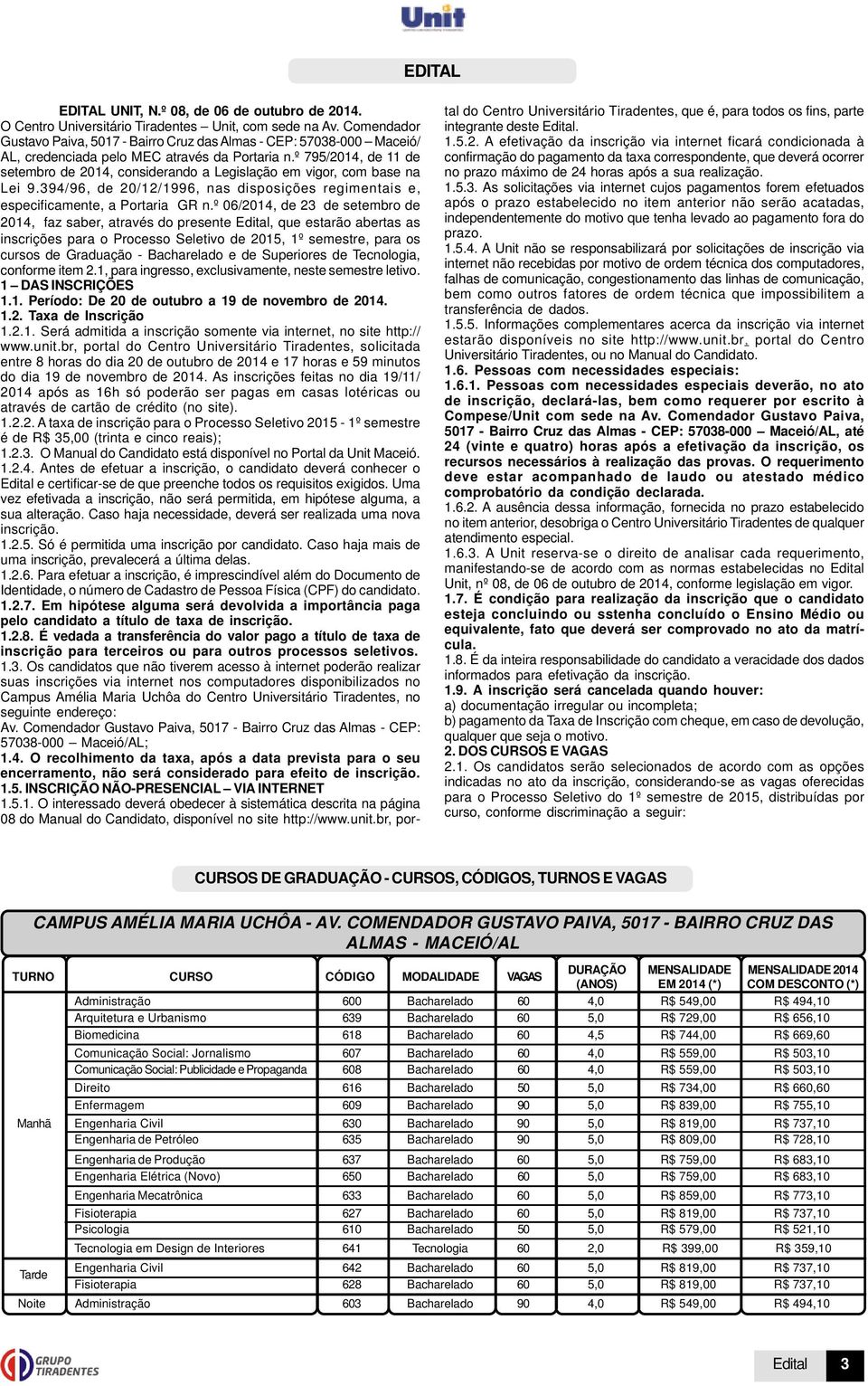 º 795/2014, de 11 de setembro de 2014, considerando a Legislação em vigor, com base na Lei 9.394/96, de 20/12/1996, nas disposições regimentais e, especificamente, a Portaria GR n.