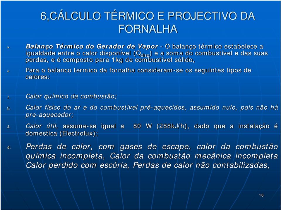 Calor físico do ar e do combustível pré-aquecidos, assumido nulo, pois não há pre-aquecedor; 3.