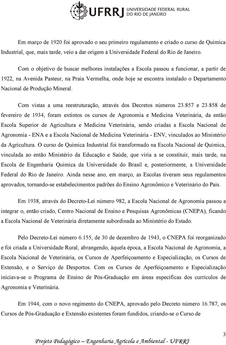 Mineral. Com vistas a uma reestruturação, através dos Decretos números 23.857 e 23.