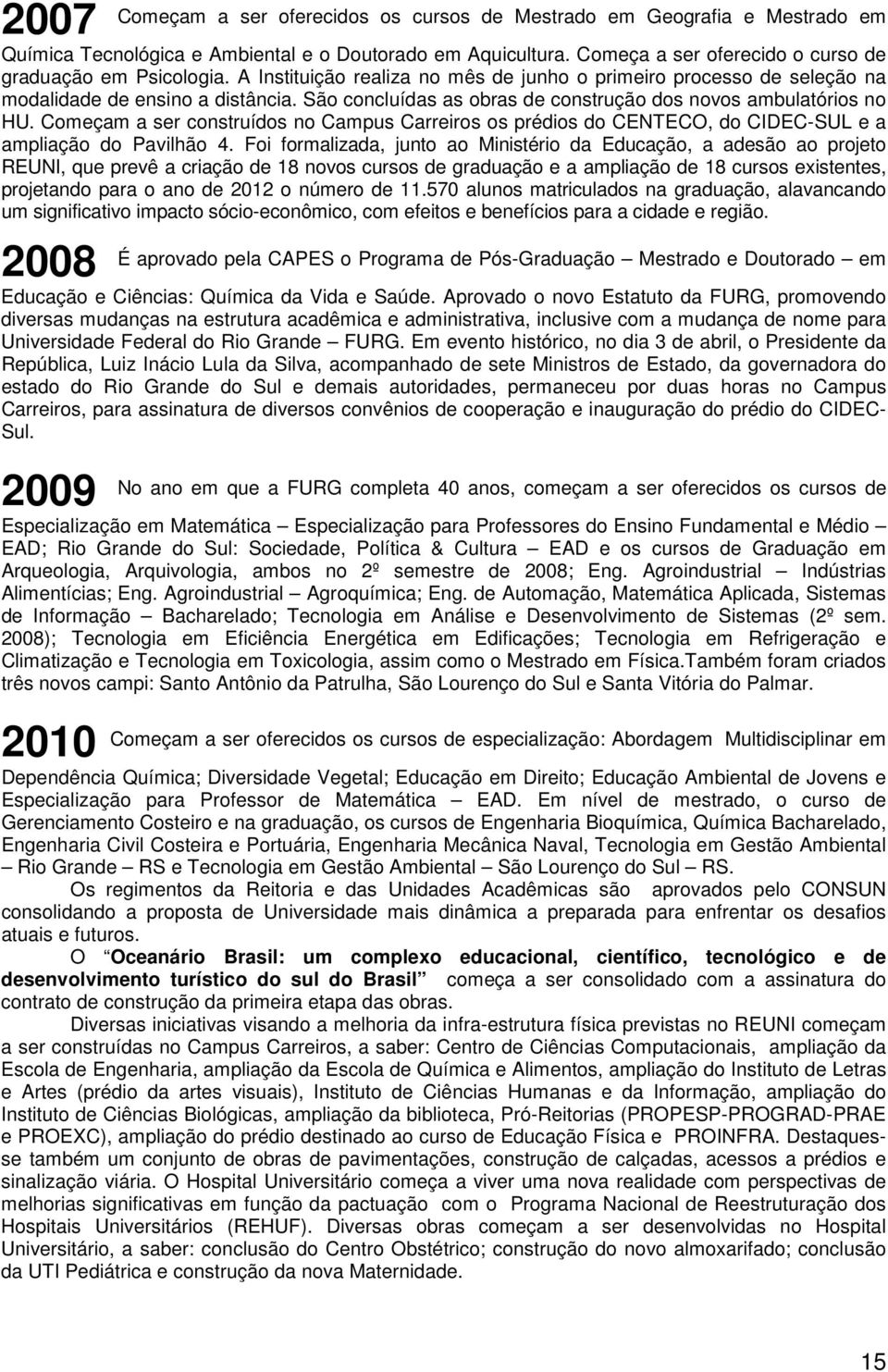 Começam a ser construídos no Campus Carreiros os prédios do CENTECO, do CIDEC-SUL e a ampliação do Pavilhão 4.