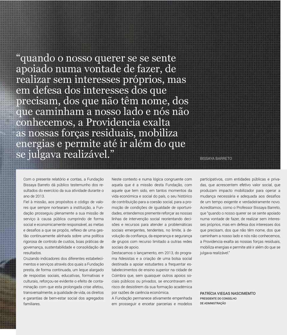 BISSAYA BARRETO Com o presente relatório e contas, a Fundação Bissaya Barreto dá público testemunho dos resultados do exercício da sua atividade durante o ano de 2013.