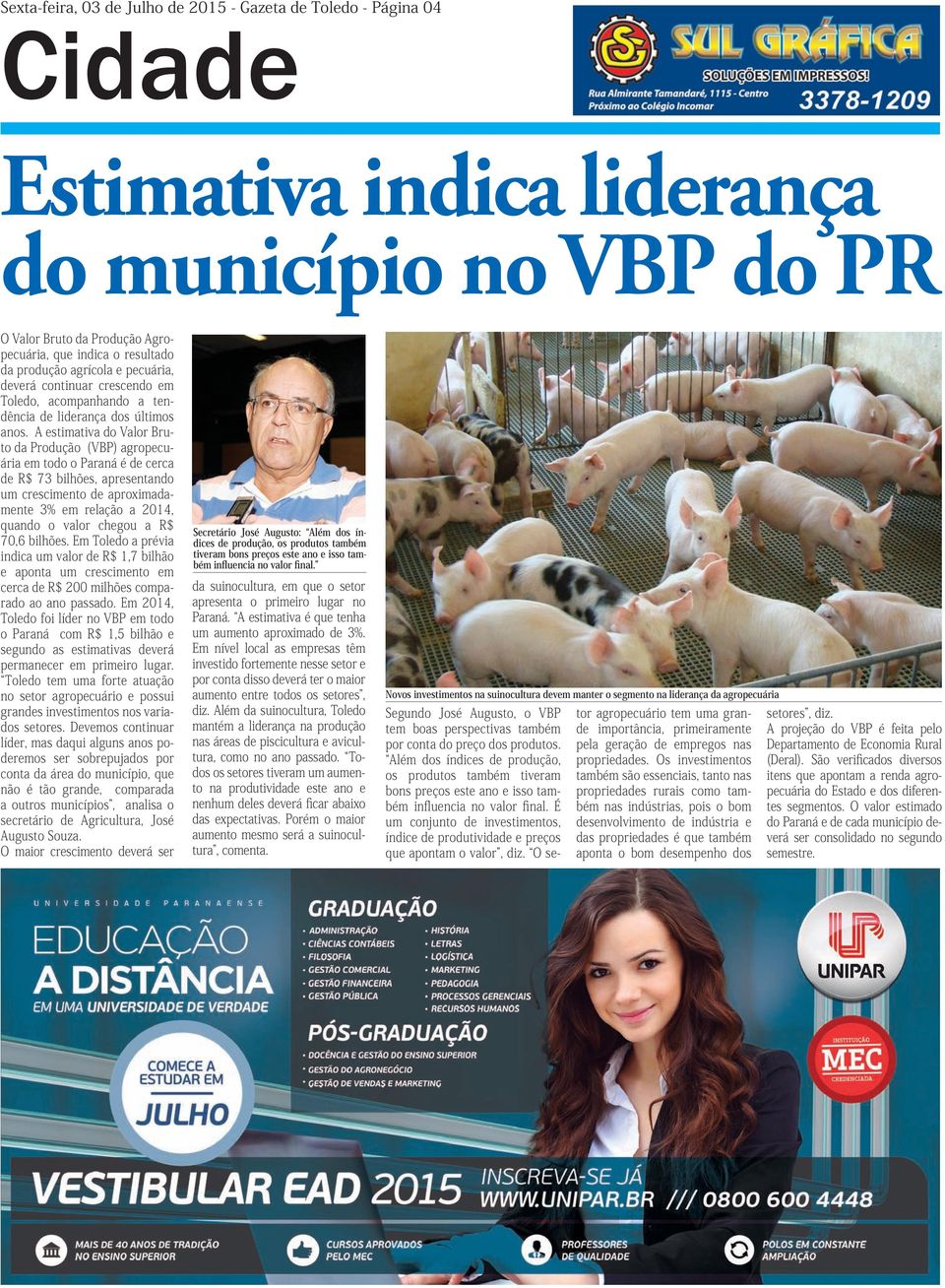 A estimativa do Valor Bruto da Produção (VBP) agropecuária em todo o Paraná é de cerca de R$ 73 bilhões, apresentando um crescimento de aproximadamente 3% em relação a 2014, quando o valor chegou a