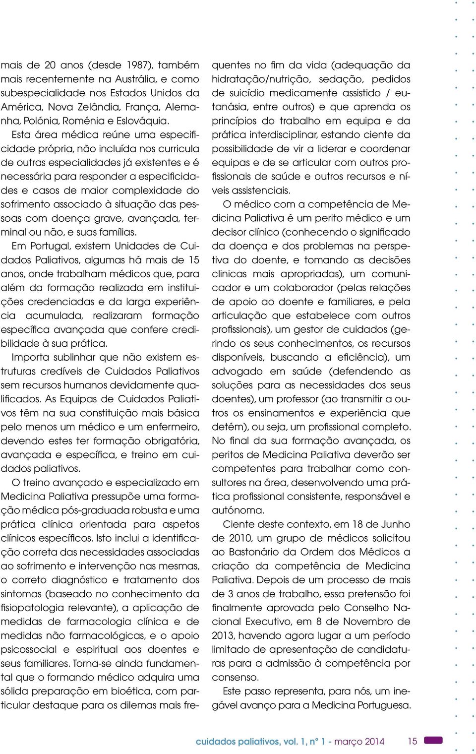 sofrimento associado à situação das pessoas com doença grave, avançada, terminal ou não, e suas famílias.