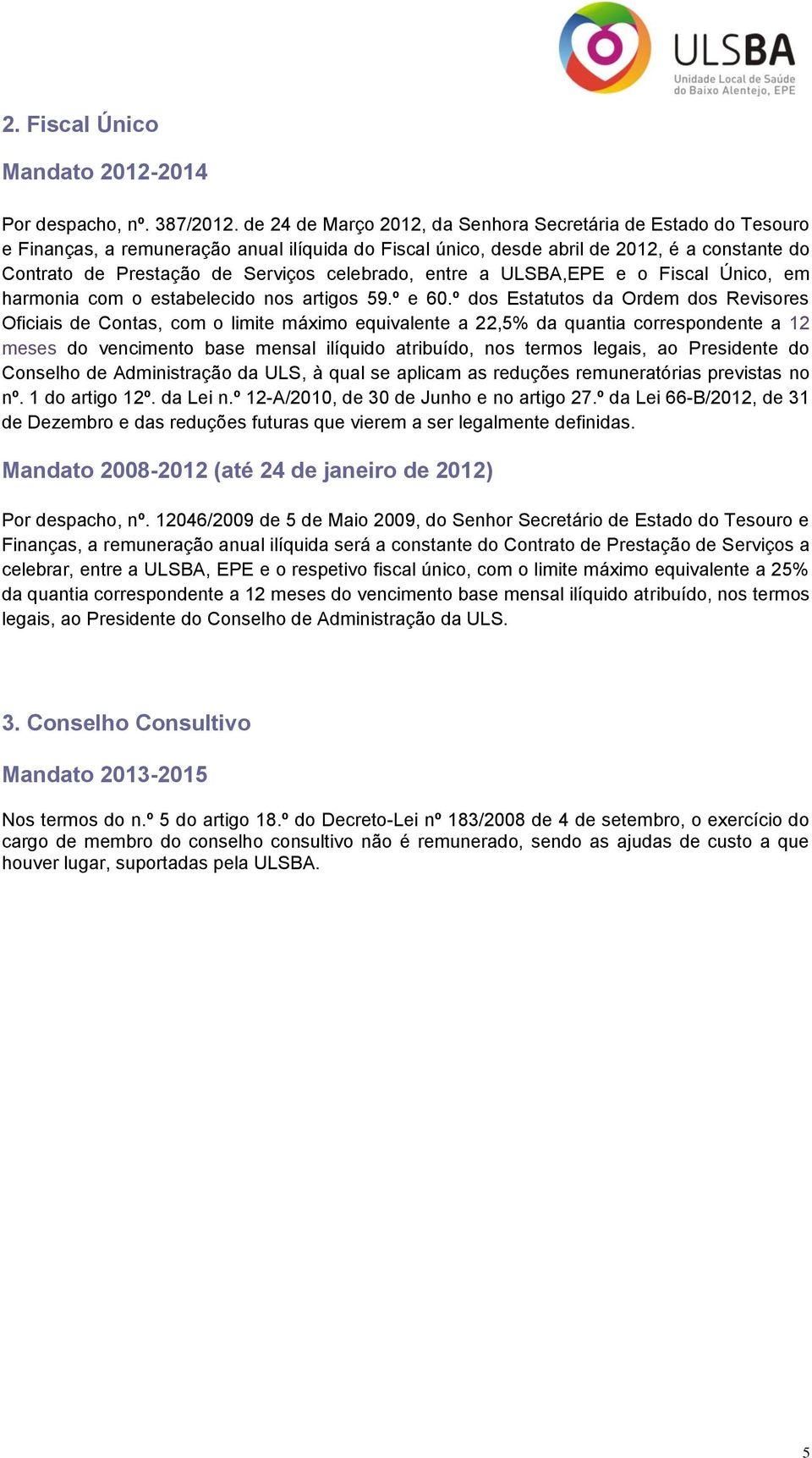 celebrado, entre a ULSBA,EPE e o Fiscal Único, em harmonia com o estabelecido nos artigos 59.º e 60.