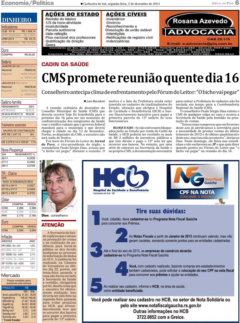 2013 Nacional R$ 678,00 Regional de R$ 770,00 a R$ 837,40 CADIN DA SAÚDE CMS promete reunião quente dia 16 Conselheiro antecipa clima de enfrentamento pelo Fórum do Leitor: O bicho vai pegar