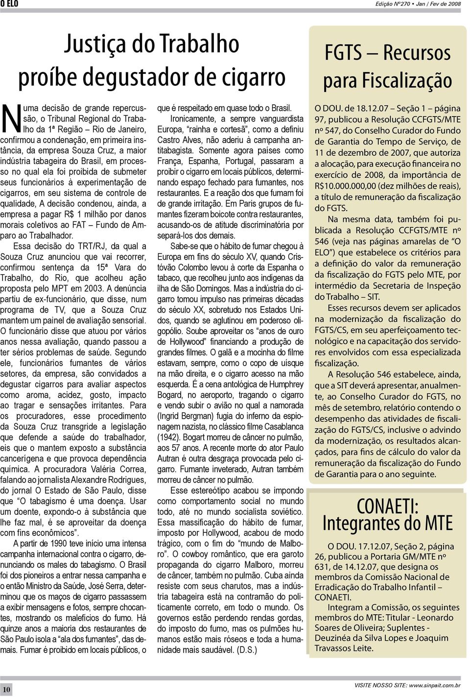 experimentação de cigarros, em seu sistema de controle de qualidade, A decisão condenou, ainda, a empresa a pagar R$ 1 milhão por danos morais coletivos ao FAT Fundo de Amparo ao Trabalhador.