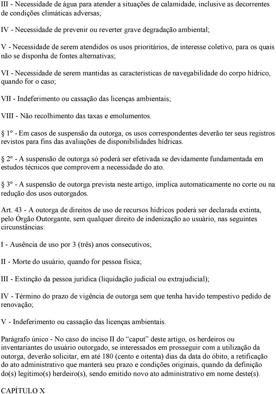 navegabilidade do corpo hídrico, quando for o caso; VII - Indeferimento ou cassação das licenças ambientais; VIII - Não recolhimento das taxas e emolumentos.