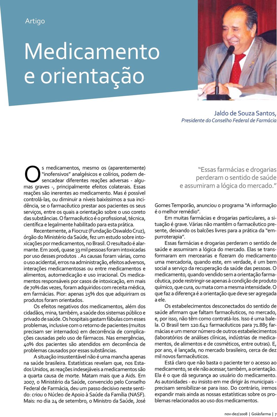 Mas é possível controlá-las, ou diminuir a níveis baixíssimos a sua incidência, se o farmacêutico prestar aos pacientes os seus serviços, entre os quais a orientação sobre o uso coreto das