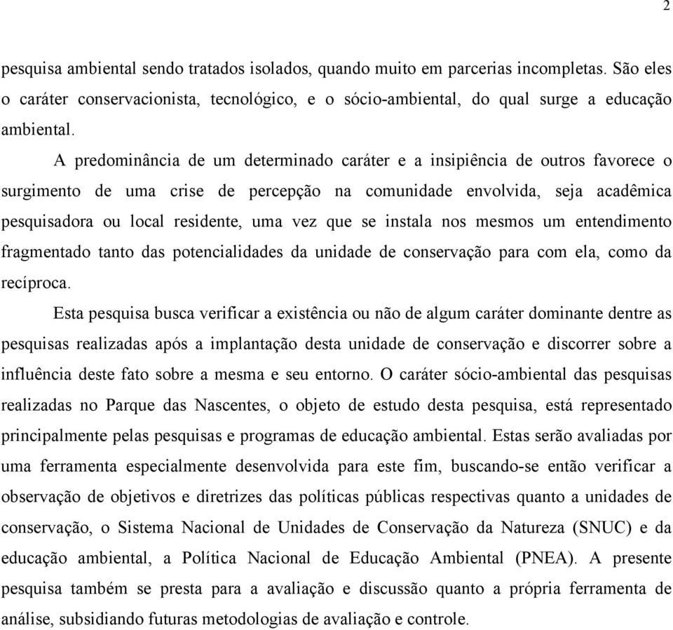 que se instala nos mesmos um entendimento fragmentado tanto das potencialidades da unidade de conservação para com ela, como da recíproca.