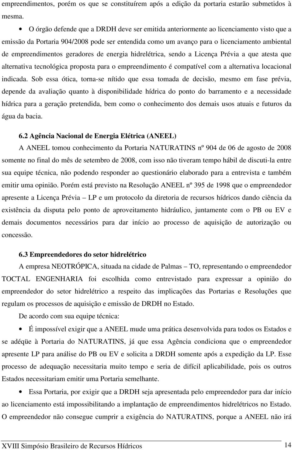 geradores de energia hidrelétrica, sendo a Licença Prévia a que atesta que alternativa tecnológica proposta para o empreendimento é compatível com a alternativa locacional indicada.