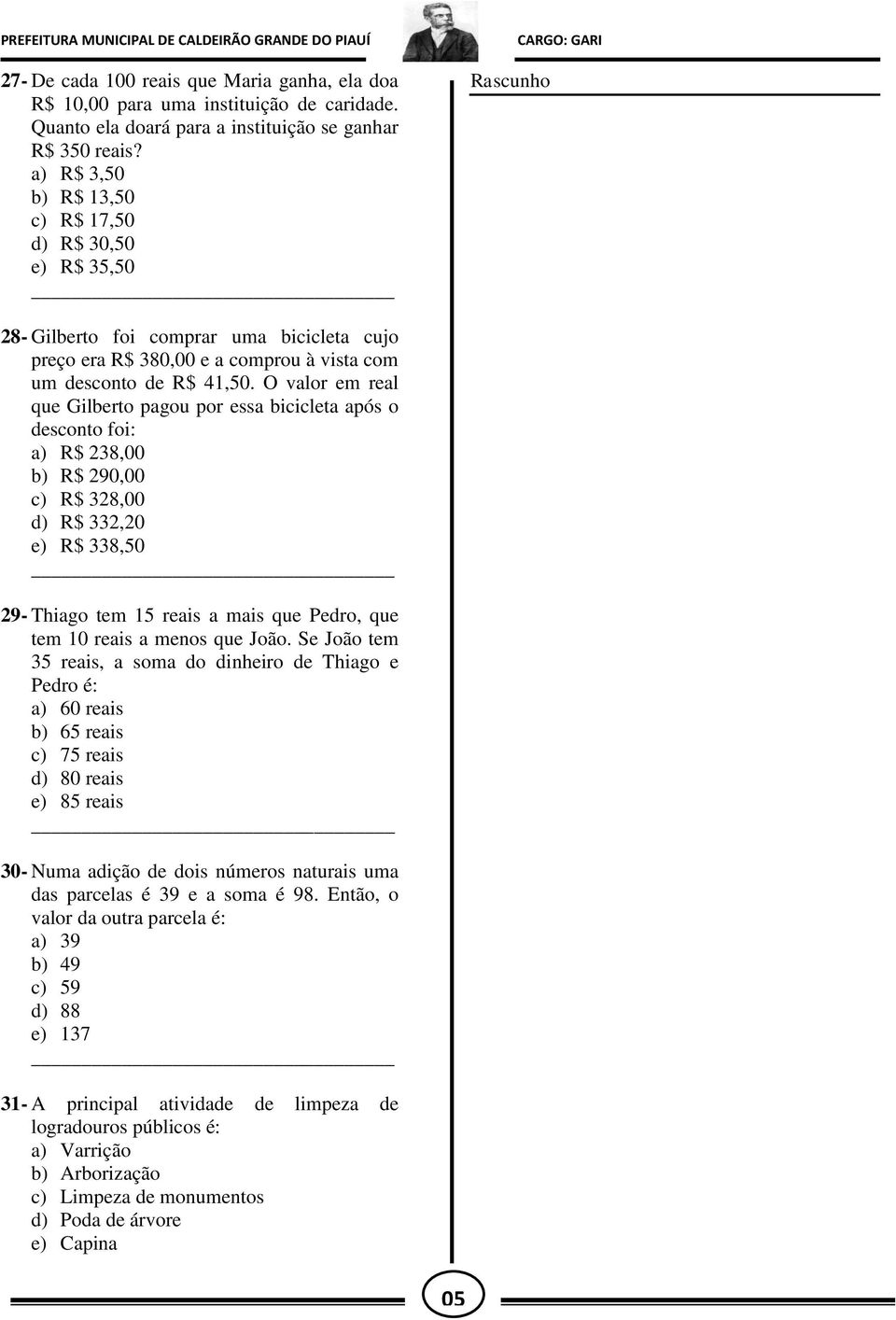O valor em real que Gilberto pagou por essa bicicleta após o desconto foi: a) R$ 238,00 b) R$ 290,00 c) R$ 328,00 d) R$ 332,20 e) R$ 338,50 29- Thiago tem 15 reais a mais que Pedro, que tem 10 reais