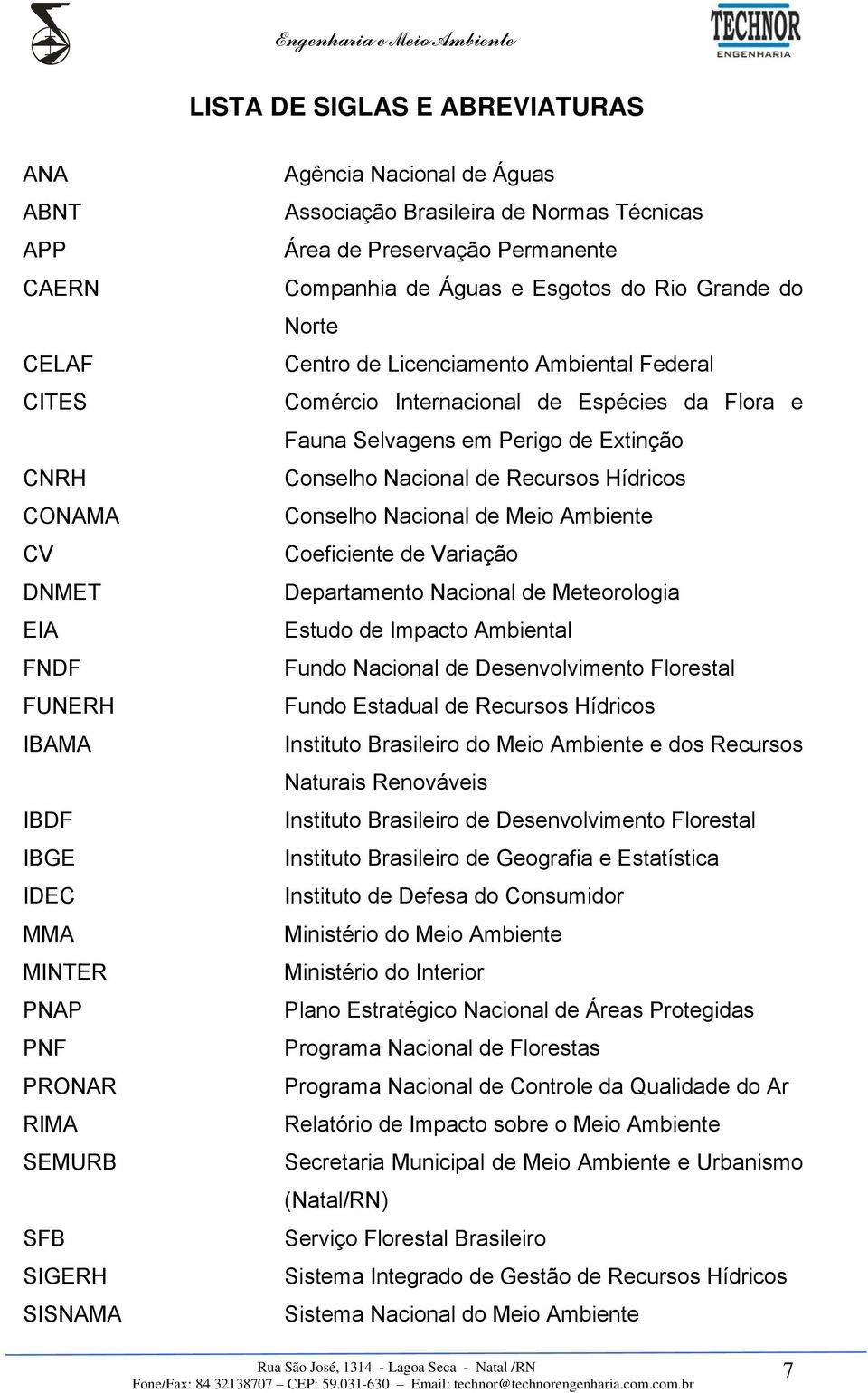 Espécies da Flora e Fauna Selvagens em Perigo de Extinção Conselho Nacional de Recursos Hídricos Conselho Nacional de Meio Ambiente Coeficiente de Variação Departamento Nacional de Meteorologia