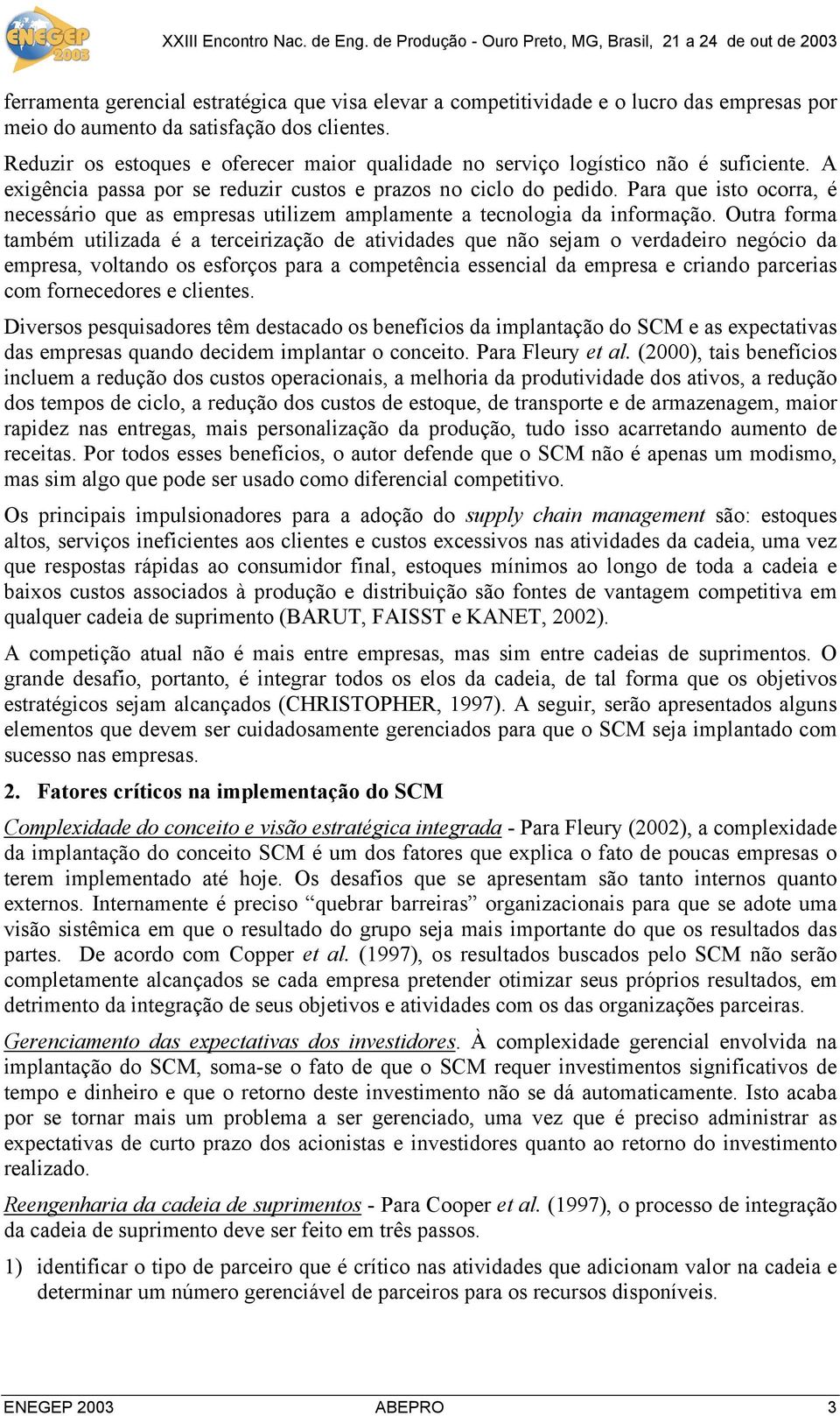 Para que isto ocorra, é necessário que as empresas utilizem amplamente a tecnologia da informação.