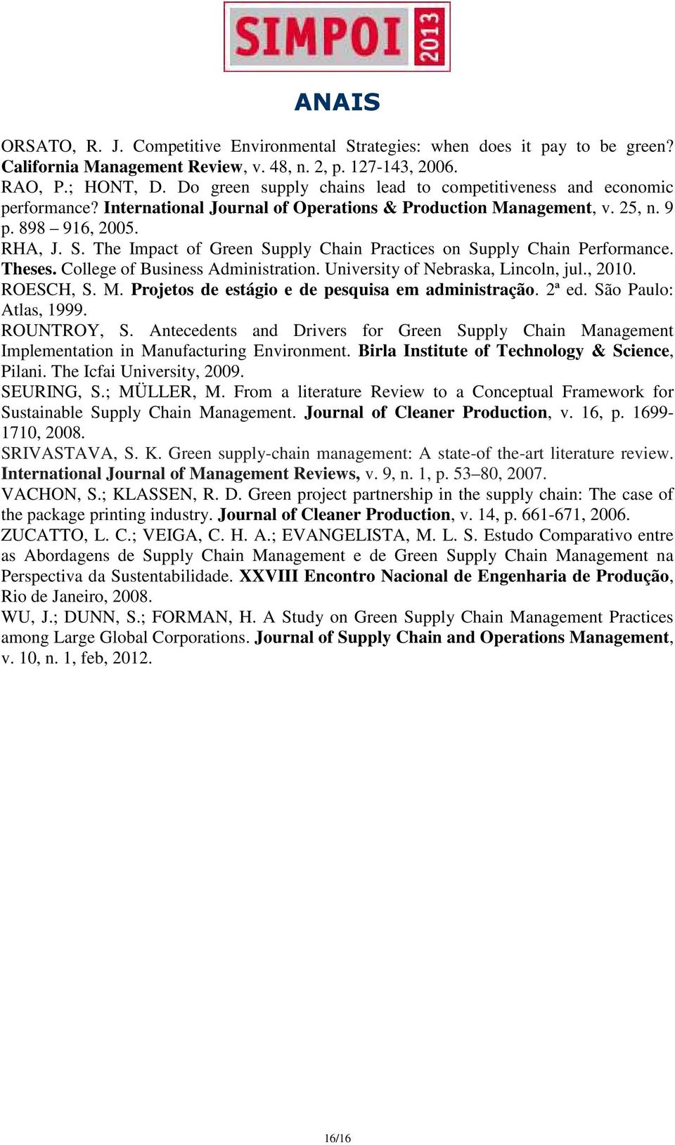 The Impact of Green Supply Chain Practices on Supply Chain Performance. Theses. College of Business Administration. University of Nebraska, Lincoln, jul., 2010. ROESCH, S. M.